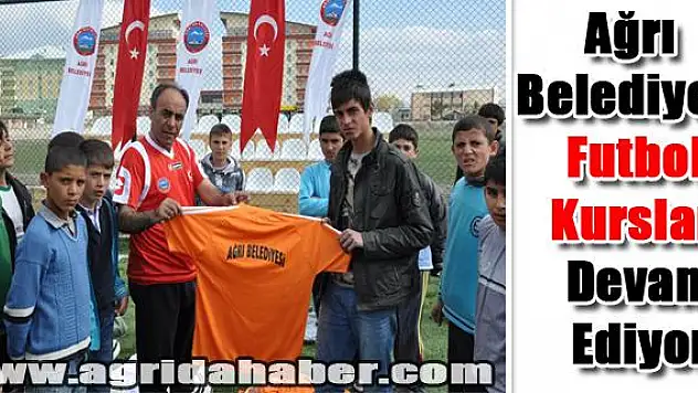 Ağrı Belediyesi Futbol Kursları Devam Ediyor