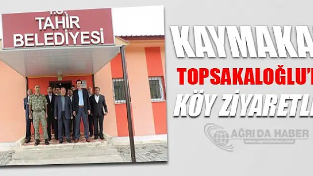 Kaymakam Topsakaloğlu'nun köy ziyaretleri