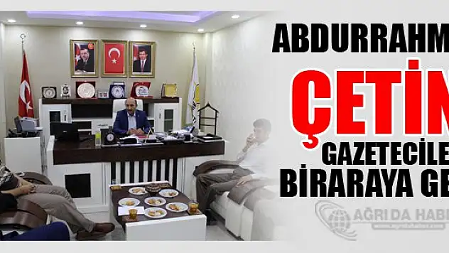 AK Parti Ağrı İl Başkanı Çetin, gazetecilerle bir araya geldi