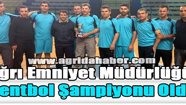 Ağrı Emniyet Müdürlüğü Hentbol Şampiyonu Oldu