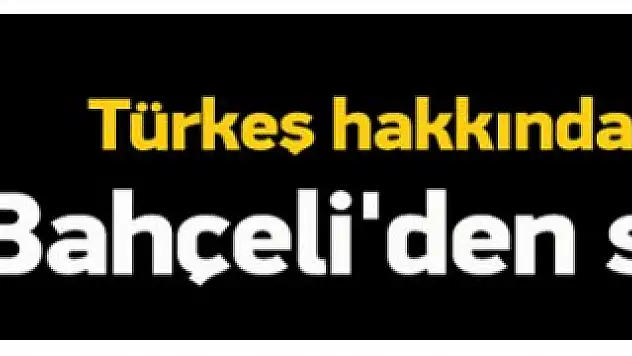 Bahçeli'den Tuğrul Türkeş'e tepki