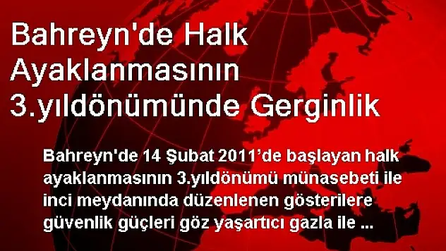 Bahreyn'de Halk Ayaklanmasının 3.yıldönümünde Gerginlik