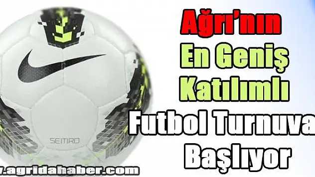 Ağrının En Geniş Katılımlı Futbol Turnuvası Başlıyor
