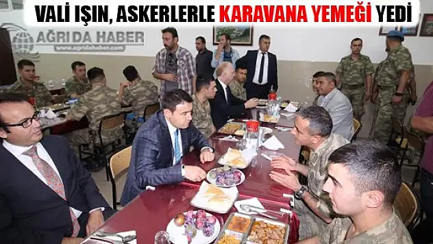 Vali Işın, askerlerle karavana yemeği yedi