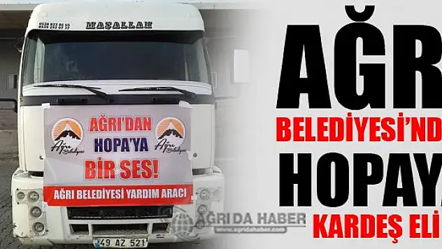 Ağrı Belediyesi'nden Hopa'ya Kardeş Eli
