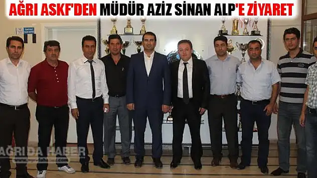 Ağrı ASKF'den GSİM Müdürü Aziz Sinan ALP'e Ziyaret
