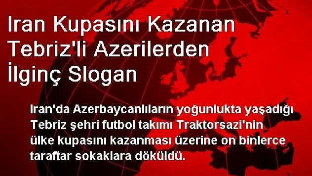 Iran Kupasını Kazanan Tebriz'li Azerilerden İlginç Slogan