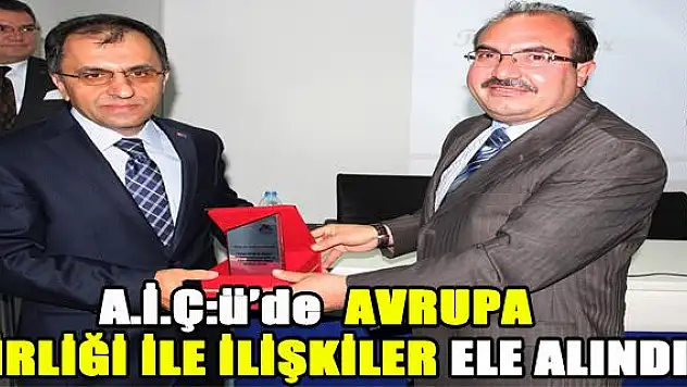 AĞRI İBRAHİM ÇEÇEN ÜNİVERSİTESİNDE AVRUPA BİRLİĞİ İLE İLİŞKİLER ELE ALINDI