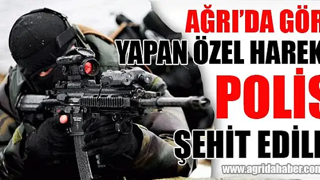 Ağrı'da Görev Yapan Özel Harekat Polisi Şehit Edildi