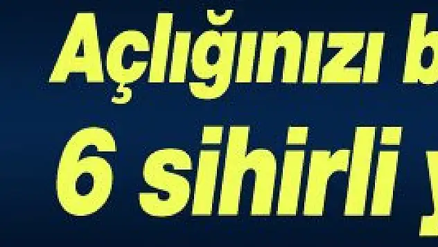 İşte açlığınızı bastıracak yiyecekler