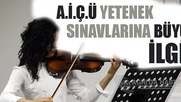 A.İ.Ç.Ü Yetenek Sınavlarına Yoğun İlgi