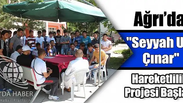 AĞRIDA SEYYAH ULU ÇINAR İZİNDE PROJESİ BAŞLADI