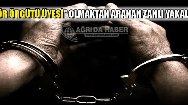 'Terör örgütü üyesi' olmaktan aranan zanlı yakalandı