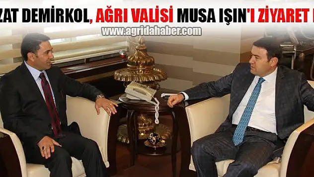 Nevzat DEMİRKOL, Ağrı Valisi Musa IŞIN'ı ziyaret etti.
