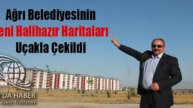 Ağrı Belediyesinin Yeni Halihazır Haritaları Uçakla Çekildi