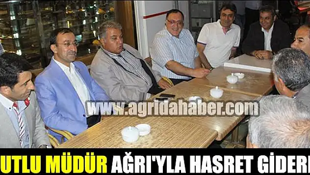 MUTLU MÜDÜR AĞRIYLA HASRET GİDERDİ