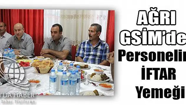AĞRI GSİM DE PERSONELE İFTAR YEMEĞİ