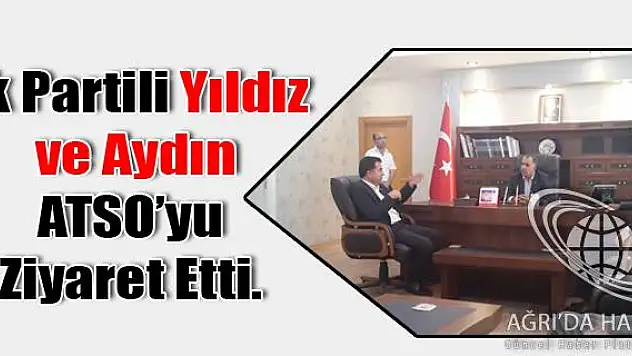 Ak Partili Yıldız ve Aydın ATSO Ziyaret Etti.