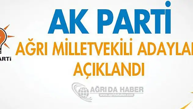 26. Dönem Ak Parti Ağrı Milletvekili Adayları Açıklandı!