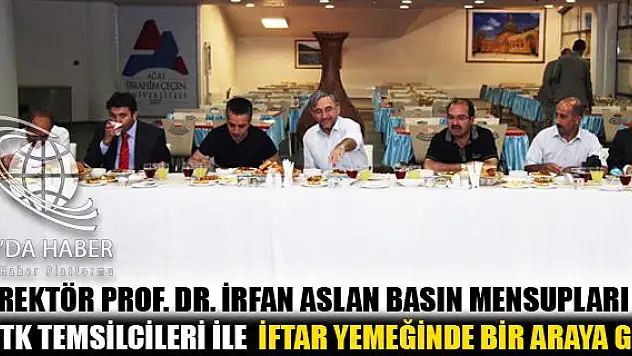 İRFAN ASLAN BASIN MENSUPLARI VE STK TEMSİLCİLERİ İLE İFTAR YEMEĞİNDE BİR ARAYA GELDİ
