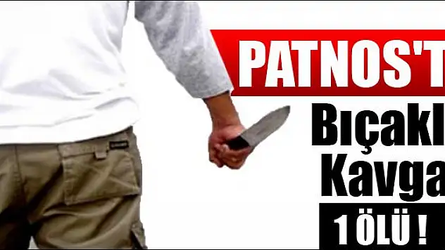 PATNOS TA BIÇAKLI KAVGA