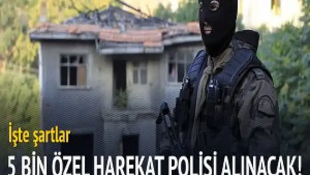 5000 Özel Harekat Polisi Alınacak! İşte Şartlar