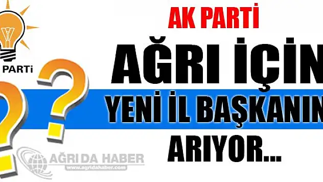 AK Parti Ağrı İl Başkanını Bugün Belirliyor!