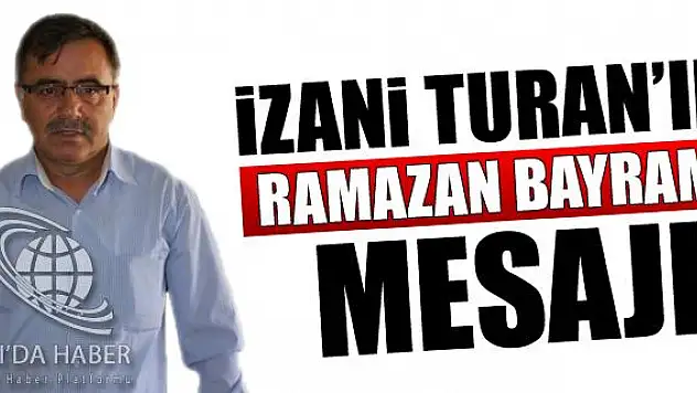 İZANİ TURAN IN RAMAZAN BAYRAMI MESAJI