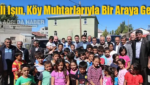 Ağrı Valisi Musa Işın, Köy muhtarları İle Bir Araya Geldi