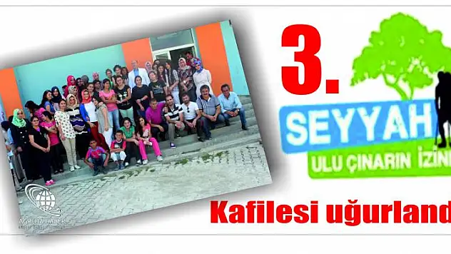 Üçüncü Seyyah Ulu Çınar İzinde Kafilesi Uğurlandı