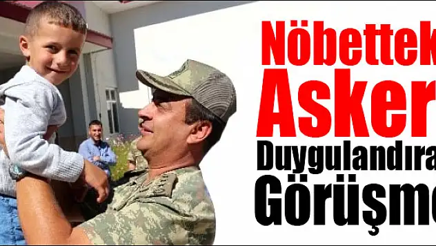 Nöbetteki Askeri Duygulandıran Görüşme