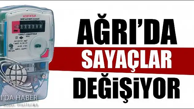 AĞRI DA ELEKTRİK SAYAÇLARI DEĞİŞİYOR