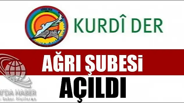 KURDİ-DER AĞRI ŞUBESİ AÇILDI