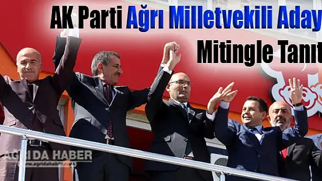 AK Parti Ağrı Milletvekili Adayları Mitingle Tanıtıldı
