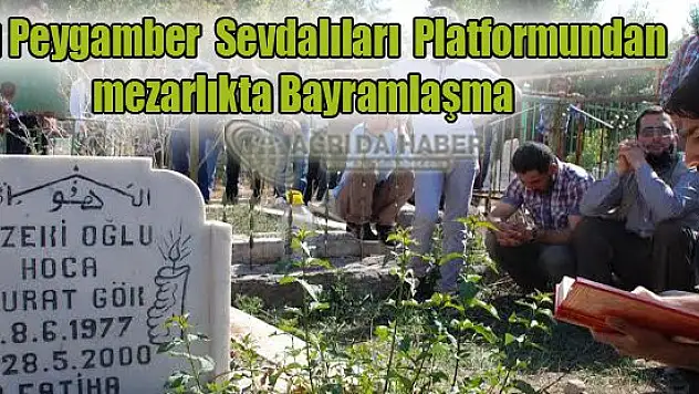 Ağrı Peygamber Sevdalıları Platformundan mezarlıkta Bayramlaşma