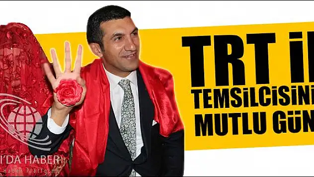 TRT İL TEMSİLCİSİ ERCAN TAŞIR IN MUTLU GÜNÜ