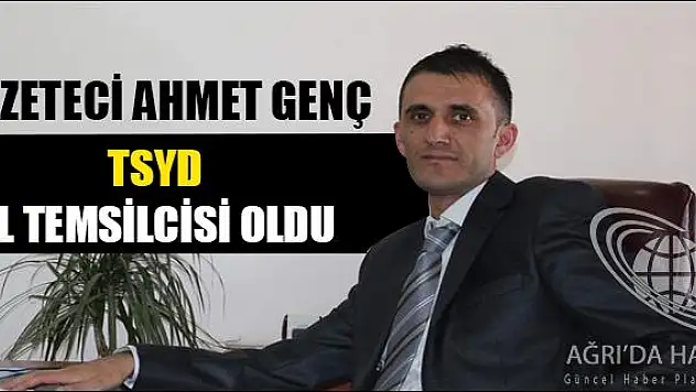 GAZETECİ AHMET GENÇ TSYD İL TEMSİLCİSİ OLDU