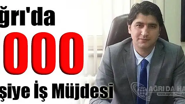 Ağrı'da Bin Kişiye iş Müjdesi