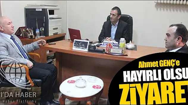 AHMET GENÇ E HAYIRLI OLSUN ZİYARETİ