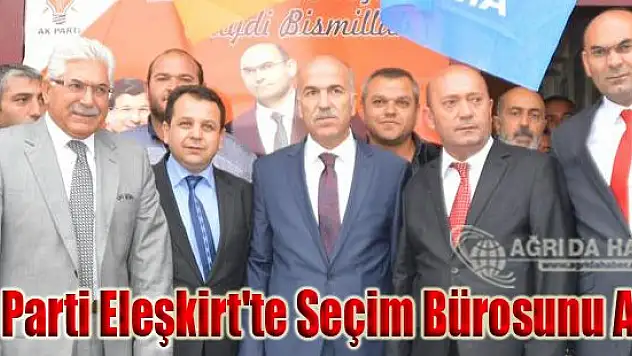 Ak Parti Eleşkirt'te Seçim Bürosunu Açtı