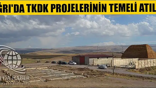 AĞRI DA TKDK PROJELERİNİN TEMELİ ATILDI