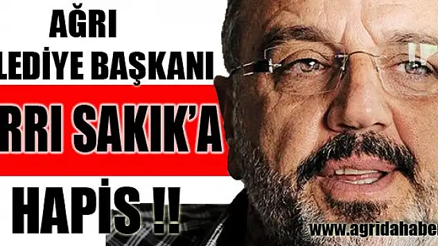 Ağrı Belediye Başkanı Sırrı SAKIK'a Hapis Cezası