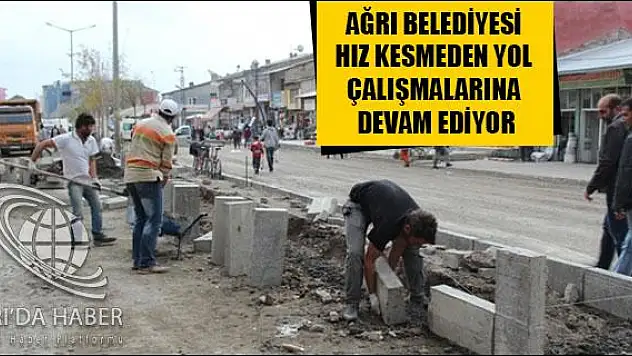 AĞRI BELEDİYESİ HIZ KESMEDEN YOL ÇALIŞMALARINA DEVAM EDİYOR
