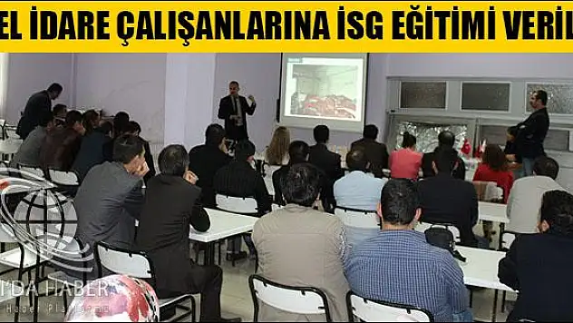 ÖZEL İDARE ÇALIŞANLARINA İSG EĞİTİMİ VERİLDİ