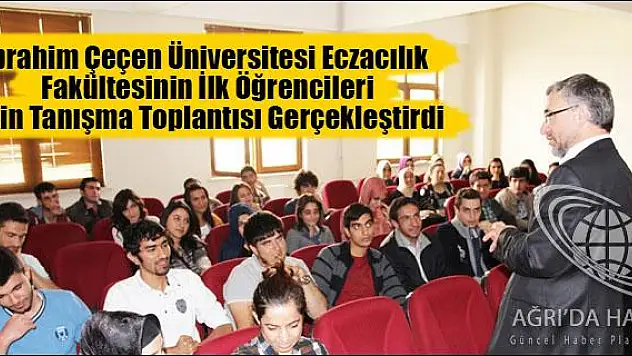 İBRAHİM ÇEÇEN ÜNİVERSİTESİ ECZACILIK FAKÜLTESİNİN İLK ÖĞRENCİLERİ İÇİN TANIŞMA TOPLANTISI GERÇEKLEŞTİRİLDİ