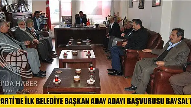 AK PARTİ DE İLK BELEDİYE BAŞKAN ADAY ADAYI BAŞVURUSU BAYSAL DAN