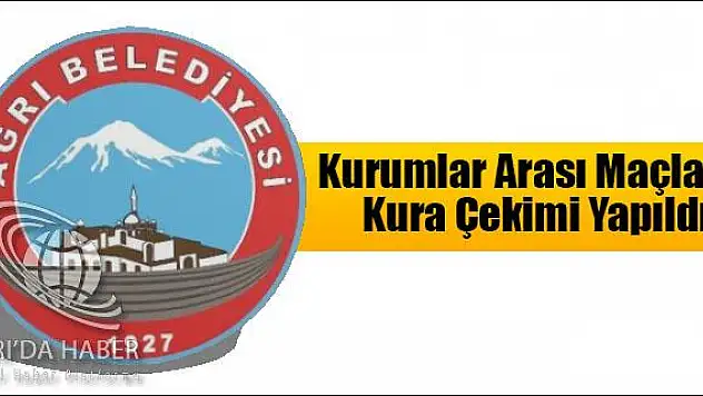 AĞRI BELEDİYESİ KURUMLAR ARASI MAÇLARIN KURA ÇEKİMİ YAPILDI