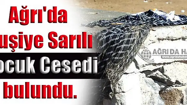 Doğubayazıt Hayvan Pazarında Çocuk Cesedi Bulundu!