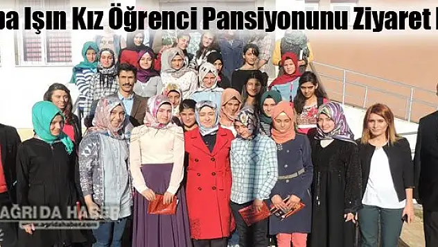 Tuba Işın Kız Öğrenci Pansiyonunu Ziyaret Etti