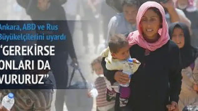 Gerekirse PYD'yi de vururuz